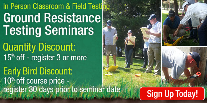 Ground Resistance Testing Seminar Discounts - 15% Off when registering 3 or more people; 10% off when registering 30 days prior to seminar date.